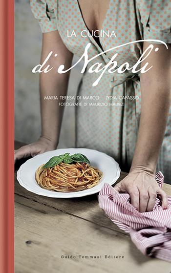 La cucina di Napoli. Nuova ediz. - Maria Teresa Di Marco, Lydia Capasso - Libro Guido Tommasi Editore-Datanova 2026, Cucina regionale | Libraccio.it