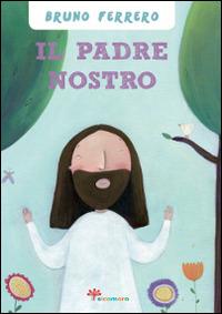 Il Padre nostro - Bruno Ferrero, Francesca Assirelli - Libro Il Sicomoro 2013, Lo scrigno | Libraccio.it