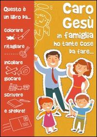 Caro Gesù in famiglia ho tante cose da fare - Silvia Vecchini - Libro Il Sicomoro 2016, Caro Gesù | Libraccio.it