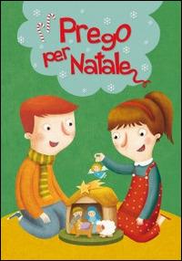 Prego per Natale. Ediz. illustrata - Silvia Vecchini - Libro Il Sicomoro 2014, Preghiere in tasca | Libraccio.it