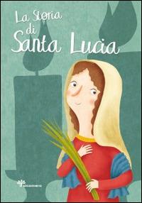 La storia di santa Lucia - Francesca Fabris - Libro Il Sicomoro 2014, I grandi amici di Gesù | Libraccio.it