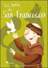La storia di san Francesco. Ediz. illustrata - Francesca Fabris - Libro Il Sicomoro 2015, I grandi amici di Gesù | Libraccio.it