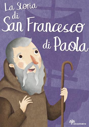 La storia di san Francesco di Paola. Ediz. illustrata - Francesca Fabris - Libro Il Sicomoro 2016, I grandi amici di Gesù | Libraccio.it