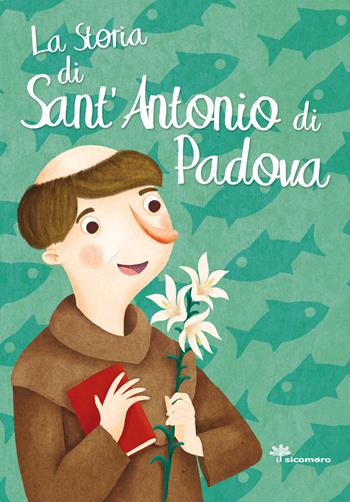 La storia di Sant'Antonio di Padova - Francesca Fabris, Giusy Capizzi, Antonella Pandini - Libro Il Sicomoro 2019, I grandi amici di Gesù | Libraccio.it