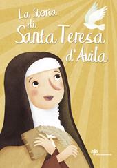 La storia di santa Teresa d'Avila. Ediz. illustrata