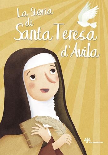 La storia di santa Teresa d'Avila. Ediz. illustrata - Francesca Fabris - Libro Il Sicomoro 2016, I grandi amici di Gesù | Libraccio.it