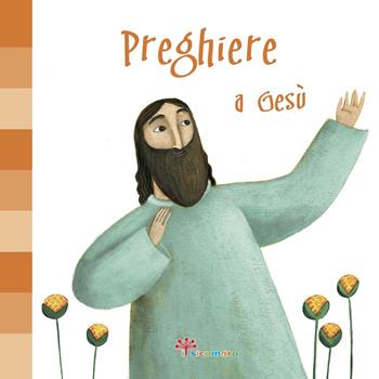 Preghiere a Gesù - Francesca Fabris, Martina Peluso - Libro Il Sicomoro 2017, Nel segreto del tuo cuore | Libraccio.it