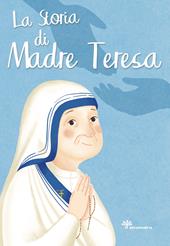 La storia di Madre Teresa. Ediz. illustrata