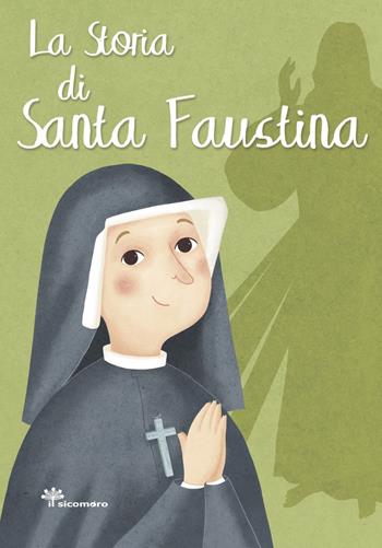 La storia di Santa Faustina. Ediz. illustrata - Francesca Fabris - Libro Il Sicomoro 2018, I grandi amici di Gesù | Libraccio.it