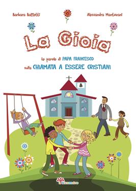 La gioia. Le parole di papa Francesco sulla chiamata a essere cristiani. Ediz. illustrata - Barbara Baffetti - Libro Il Sicomoro 2017, Le parole di papa Francesco | Libraccio.it