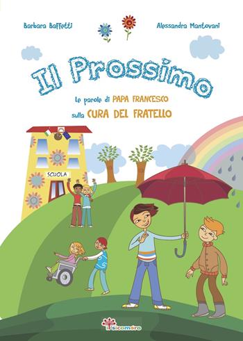 Il prossimo. Le parole di papa Francesco sulla cura del fratello. Ediz. illustrata - Barbara Baffetti - Libro Il Sicomoro 2017, Le parole di papa Francesco | Libraccio.it