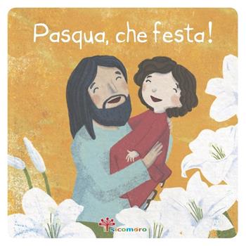 Pasqua, che festa! Ediz. illustrata - Francesca Fabris, Carla Manea - Libro Il Sicomoro 2018, Grazie Gesù | Libraccio.it