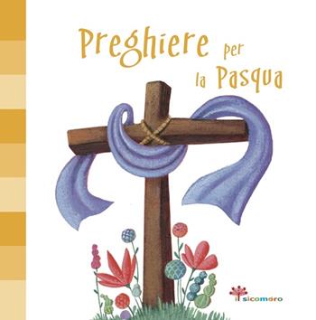 Preghiere per la Pasqua. Ediz. illustrata - Francesca Fabris - Libro Il Sicomoro 2018, Nel segreto del tuo cuore | Libraccio.it