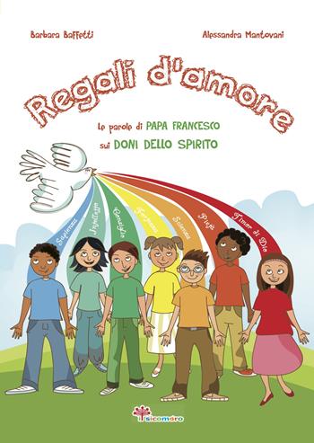 Regali d'amore. Le parole di papa Francesco sui doni dello Spirito - Barbara Baffetti, Alessandra Mantovani - Libro Il Sicomoro 2020, Le parole di papa Francesco | Libraccio.it