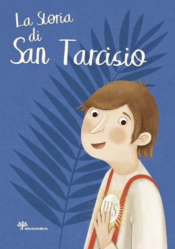 La storia di san Tarcisio - Antonella Pandini - Libro Il Sicomoro 2019, I grandi amici di Gesù | Libraccio.it