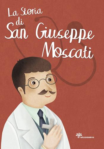 La storia di san Giuseppe Moscati - Antonella Pandini - Libro Il Sicomoro 2019, I grandi amici di Gesù | Libraccio.it