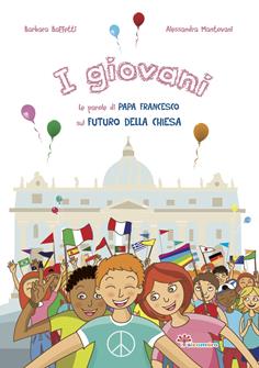 I giovani. Le parole di papa Francesco sul futuro della Chies - Barbara Baffetti, Alessandra Mantovani - Libro Il Sicomoro 2018, Le parole di papa Francesco | Libraccio.it