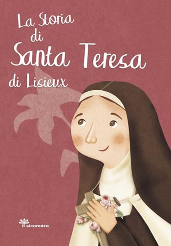 La storia di santa Teresa di Lisieux - Antonella Pandini, Rosaria Scolla - Libro Il Sicomoro 2020, I grandi amici di Gesù | Libraccio.it