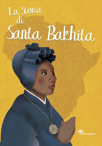 La storia di santa Bakhita - Antonella Pandini, Rosaria Scolla - Libro Il Sicomoro 2020, I grandi amici di Gesù | Libraccio.it