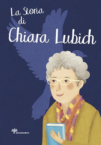 La storia di Chiara Lubich - Antonella Pandini, Rosaria Scolla - Libro Il Sicomoro 2020, I grandi amici di Gesù | Libraccio.it