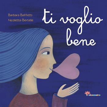 Ti voglio bene - Barbara Baffetti, Nicoletta Bertelle, Giusy Capizzi - Libro Il Sicomoro 2020, Parole che fanno bene | Libraccio.it