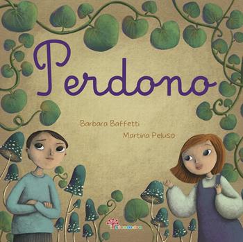 Perdono - Barbara Baffetti, Martina Peluso, Giusy Capizzi - Libro Il Sicomoro 2021, Parole che fanno bene | Libraccio.it