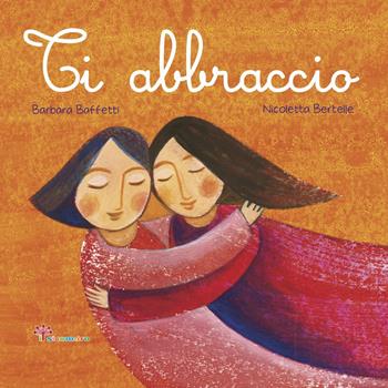 Ti abbraccio. Ediz. illustrata - Barbara Baffetti, Nicoletta Bertelle - Libro Il Sicomoro 2023, Parole che fanno bene | Libraccio.it