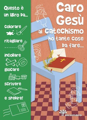 Caro Gesù al catechismo ho tante cose da fare.... Ediz. illustrata - Silvia Vecchini, Giusy Capizzi - Libro Il Sicomoro 2023, Caro Gesù | Libraccio.it