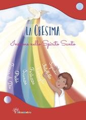 La Cresima. Insieme nello Spirito Santo. Ediz. illustrata