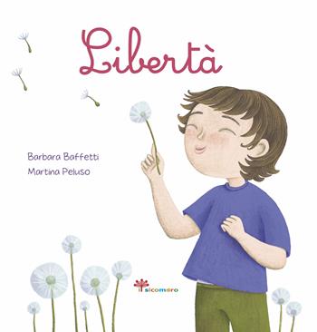 Libertà. Ediz. illustrata - Barbara Baffetti, Martina Peluso - Libro Il Sicomoro 2024, Parole che fanno bene | Libraccio.it