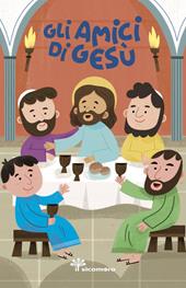 Gli amici di Gesù. Ediz. a colori