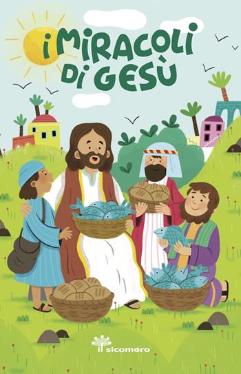 I miracoli di Gesù. Ediz. a colori - Francesca Fabris - Libro Il Sicomoro 2025 | Libraccio.it
