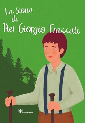 La storia di Pier Giorgio Frassati. Ediz. illustrata - Francesca Marceca, Rosaria Scolla - Libro Il Sicomoro 2025, I grandi amici di Gesù | Libraccio.it