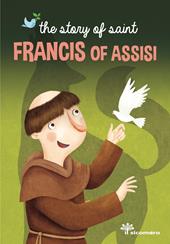 The story of Francis of Assisi. Ediz. a colori