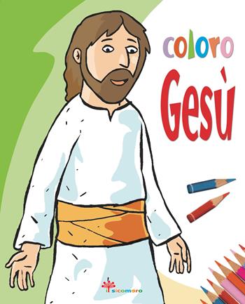 Coloro Gesù. Ediz. illustrata - Silvia Vecchini, Irene Mazza - Libro Il Sicomoro 2026, Coloro | Libraccio.it