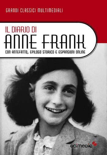 Il diario di Anne Frank. Con antefatto, epilogo storico e espansioni online. - Anne Frank - Libro Edimedia (Firenze) 2017, Grandi classici multimediali | Libraccio.it
