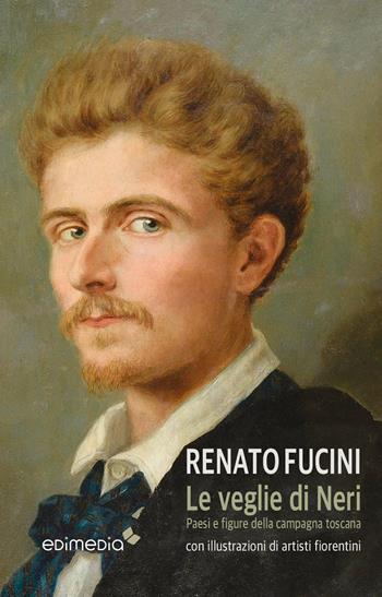Le veglie di Neri. Paesi e figure della campagna toscana. - Renato Fucini - Libro Edimedia (Firenze) 2019 | Libraccio.it