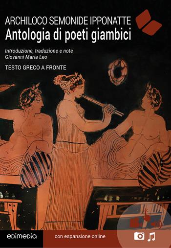 Antologia di poeti giambici. Testo originale a fronte - Archiloco, Semonide, Ipponatte - Libro Edimedia (Firenze) 2020, Classici greci e latini | Libraccio.it