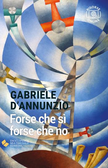 Forse che sì forse che no. - Gabriele D'Annunzio - Libro Edimedia (Firenze) 2023, EME. Enciclopedica Multimediale Edimedia | Libraccio.it