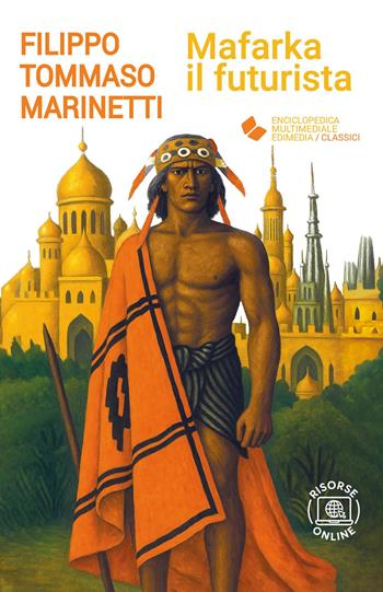 Mafarka il futurista - Filippo Tommaso Marinetti - Libro Edimedia (Firenze) 2026, EME. Enciclopedica Multimediale Edimedia | Libraccio.it