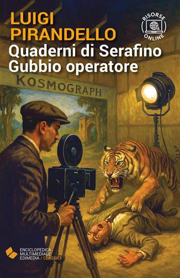 Quaderni di Serafino Gubbio operatore. - Luigi Pirandello - Libro Edimedia (Firenze) 2023, EME. Enciclopedica Multimediale Edimedia | Libraccio.it