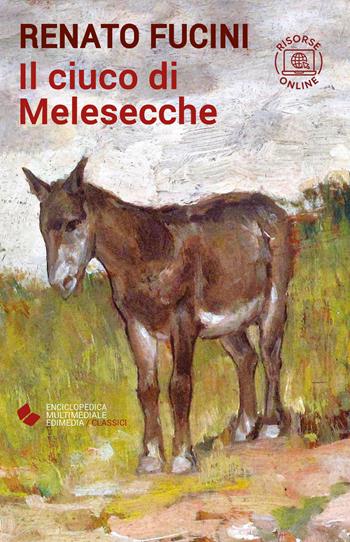 Il ciuco di Melesecche. Con risorse online - Renato Fucini - Libro Edimedia (Firenze) 2023, EME. Enciclopedica Multimediale Edimedia | Libraccio.it
