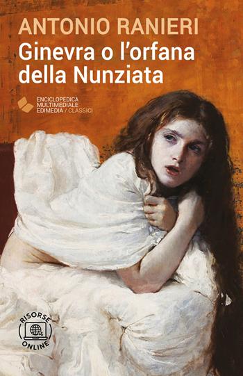 Ginevra o l'orfana della Nunziata. - Antonio Ranieri - Libro Edimedia (Firenze) 2024, EME. Enciclopedica Multimediale Edimedia | Libraccio.it