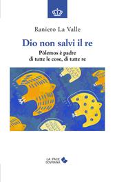 Dio non salvi il re. Pòlemos è padre di tutte le cose, di tutte re