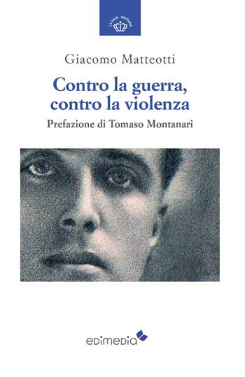 Contro la guerra, contro la violenza - Giacomo Matteotti - Libro Edimedia (Firenze) 2025, La pace sovrana | Libraccio.it