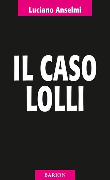 Il caso Lolli - Luciano Anselmi - Libro Barion 2013, Pugni | Libraccio.it