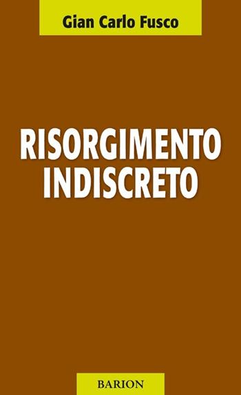Risorgimento indiscreto - Gian Carlo Fusco - Libro Barion 2013, Pugni | Libraccio.it