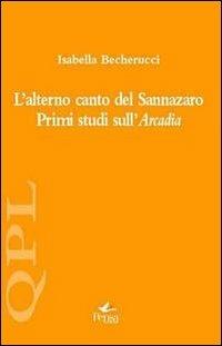 L' alterno canto del Sannazaro. Primi studi sull'Arcadia - Isabella Becherucci - Libro Pensa Multimedia 2012, Quaderni per leggere | Libraccio.it