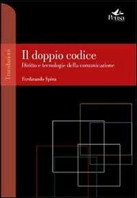 Il doppio codice. Diritto e tecnologie della comunicazione - Ferdinando Spina - Libro Pensa Multimedia 2012, Translazioni | Libraccio.it