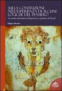 Sulla Costituzione nell'esperienza di alcune logiche del pensiero. In costante riferimento ad esperinza e giudizio di Husserl - Filippo Silvestri - Libro Pensa Multimedia 2012, Humanities | Libraccio.it